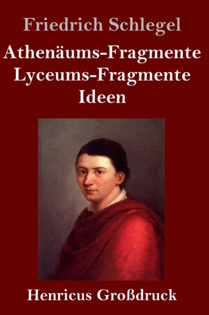 Athenaums-Fragmente / Lyceums-Fragmente / Ideen (Grossdruck), Hardback Book