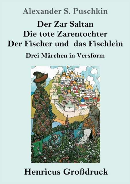 Der Zar Saltan / Die tote Zarentochter / Der Fischer und das Fischlein (Grossdruck) : Drei Marchen in Versform, Paperback / softback Book