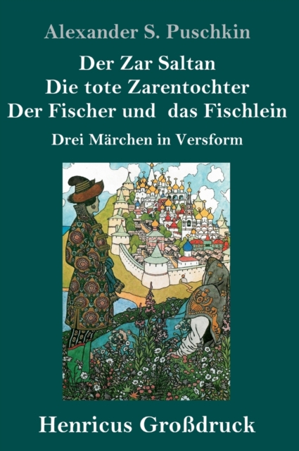 Der Zar Saltan / Die tote Zarentochter / Der Fischer und das Fischlein (Grossdruck) : Drei Marchen in Versform, Hardback Book