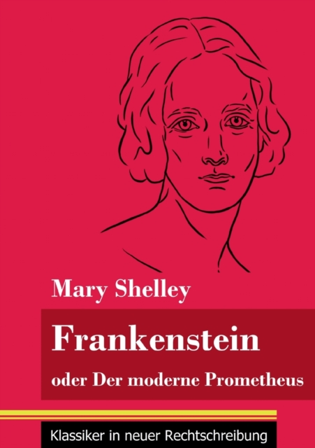 Frankenstein oder Der moderne Prometheus : (Band 11, Klassiker in neuer Rechtschreibung), Paperback / softback Book