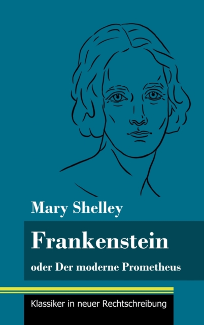 Frankenstein oder Der moderne Prometheus : (Band 11, Klassiker in neuer Rechtschreibung), Hardback Book