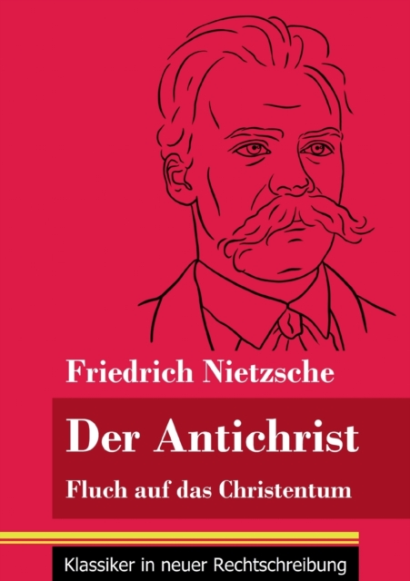 Der Antichrist : Fluch auf das Christentum (Band 100, Klassiker in neuer Rechtschreibung), Paperback / softback Book