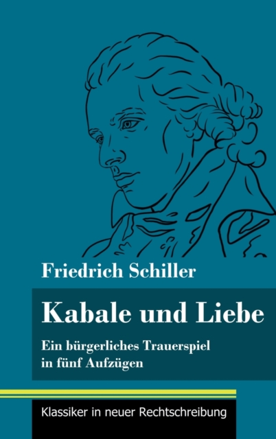Kabale und Liebe : Ein burgerliches Trauerspiel in funf Aufzugen (Band 117, Klassiker in neuer Rechtschreibung), Hardback Book