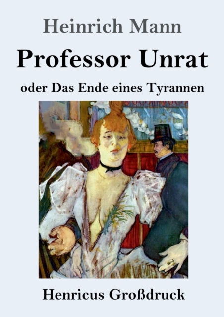 Professor Unrat (Grossdruck) : oder Das Ende eines Tyrannen, Paperback / softback Book
