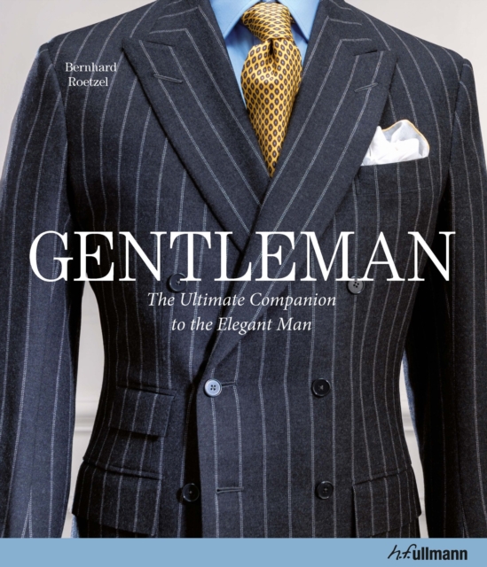 Gentleman: The Ultimate Companion to the Elegant Man : 20 Years Anniversary Edition, Hardback Book