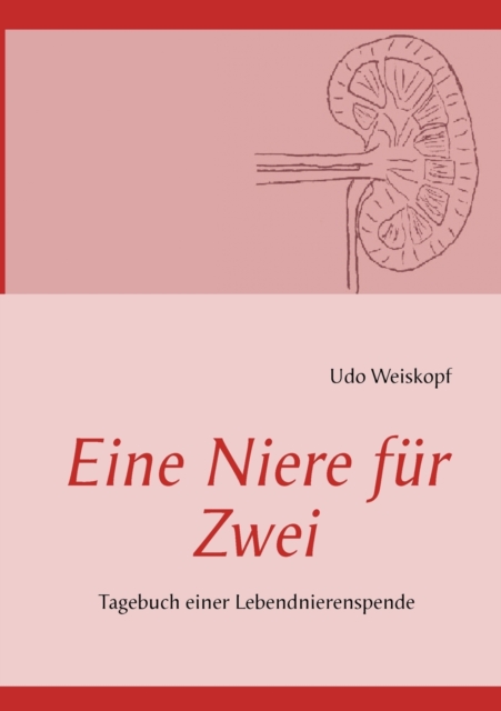 Eine Niere fur Zwei : Tagebuch einer Lebendnierenspende, Paperback / softback Book