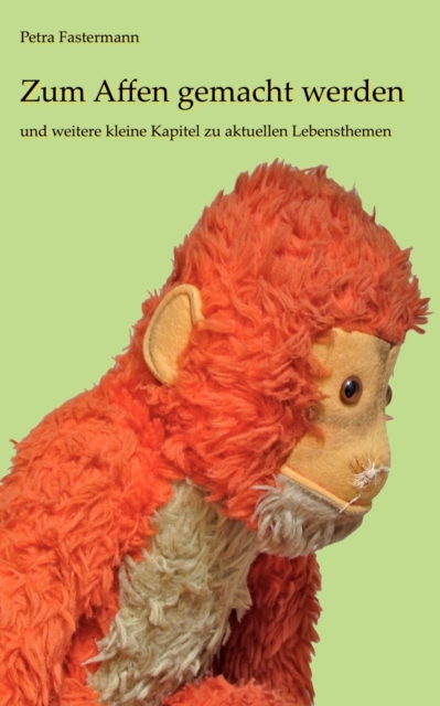 Zum Affen gemacht werden : und weitere kleine Kapitel zu aktuellen Lebensthemen, Paperback / softback Book