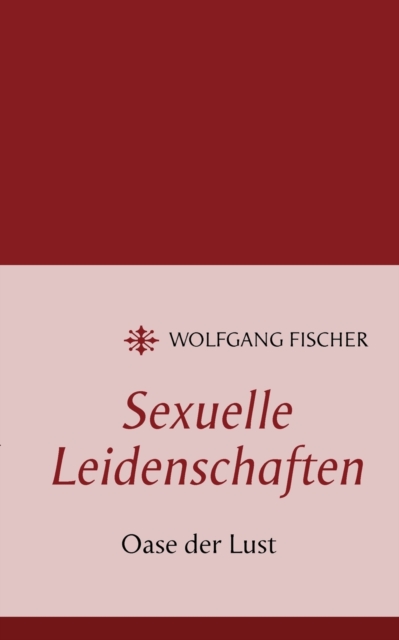 Sexuelle Leidenschaften : Oase der Lust, Paperback / softback Book