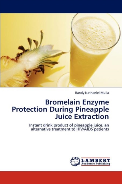 Bromelain Enzyme Protection During Pineapple Juice Extraction, Paperback / softback Book