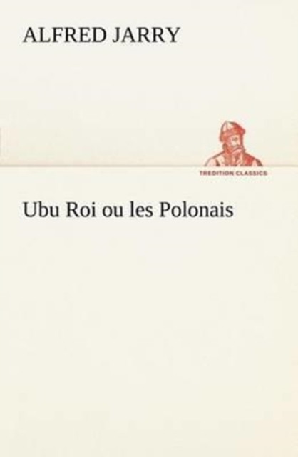Ubu Roi Ou Les Polonais, Paperback / softback Book