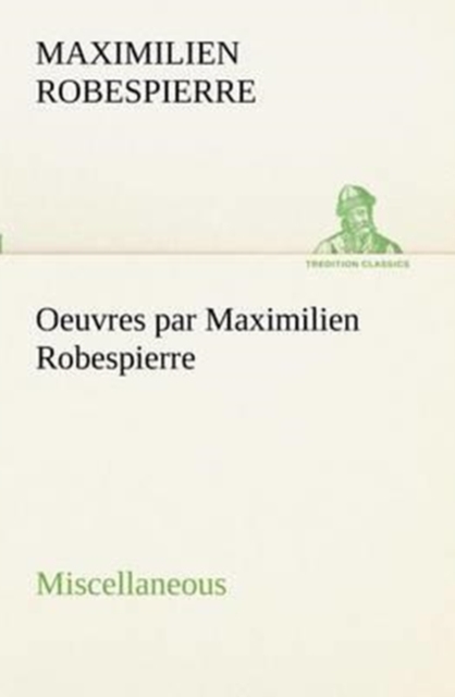 Oeuvres Par Maximilien Robespierre - Miscellaneous, Paperback / softback Book