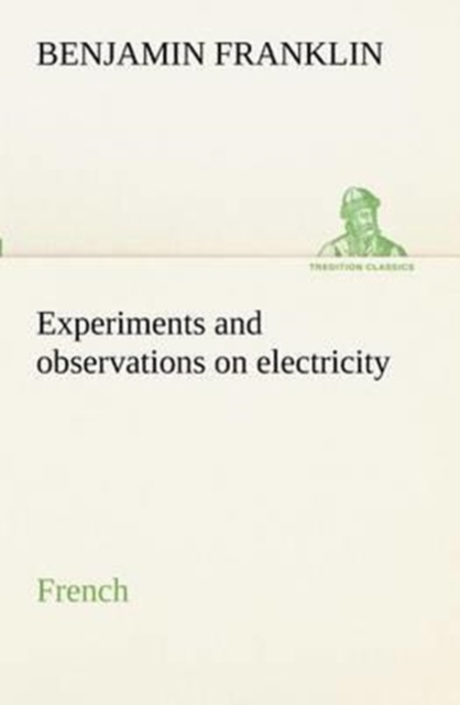 Experiments and Observations on Electricity. French, Paperback / softback Book
