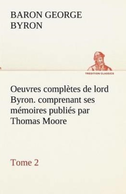 Oeuvres completes de lord Byron. Tome 2. comprenant ses memoires publies par Thomas Moore, Paperback / softback Book