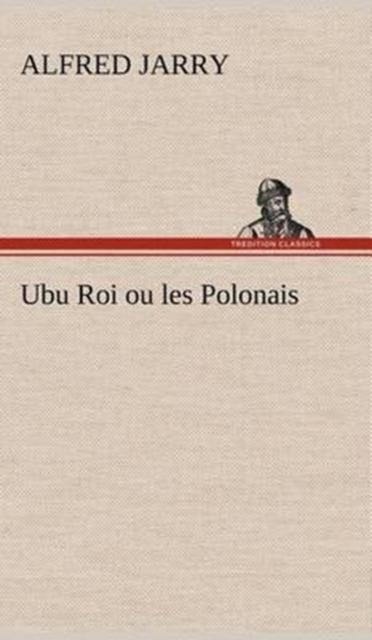 Ubu Roi Ou Les Polonais, Hardback Book