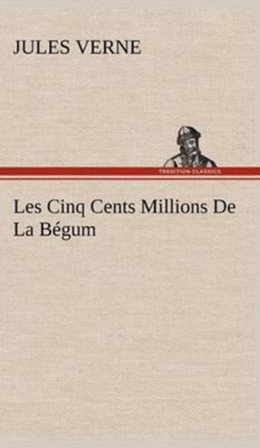 Les Cinq Cents Millions De La B?gum, Hardback Book