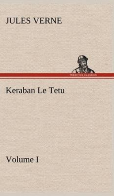 Keraban Le Tetu, Volume I, Hardback Book
