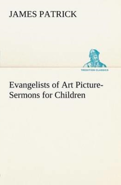 Evangelists of Art Picture-Sermons for Children, Paperback / softback Book