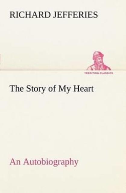 The Story of My Heart An Autobiography, Paperback / softback Book