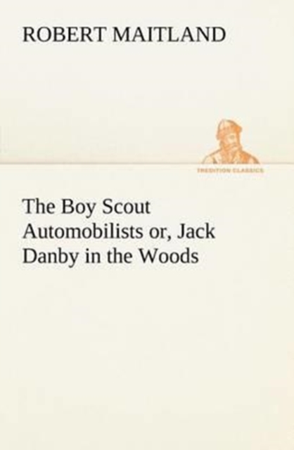 The Boy Scout Automobilists or, Jack Danby in the Woods, Paperback / softback Book