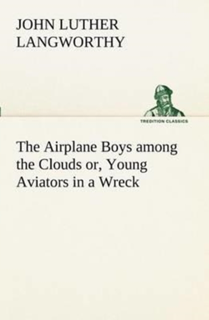 The Airplane Boys Among the Clouds Or, Young Aviators in a Wreck, Paperback / softback Book
