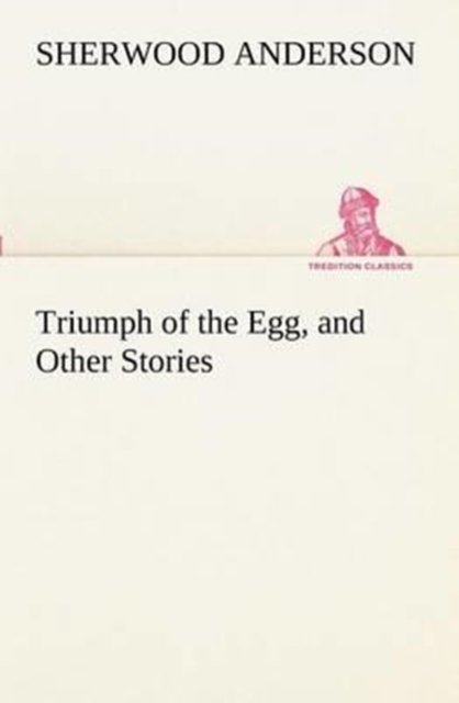 Triumph of the Egg, and Other Stories, Paperback / softback Book