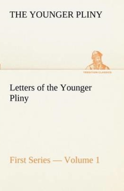 Letters of the Younger Pliny, First Series - Volume 1, Paperback / softback Book