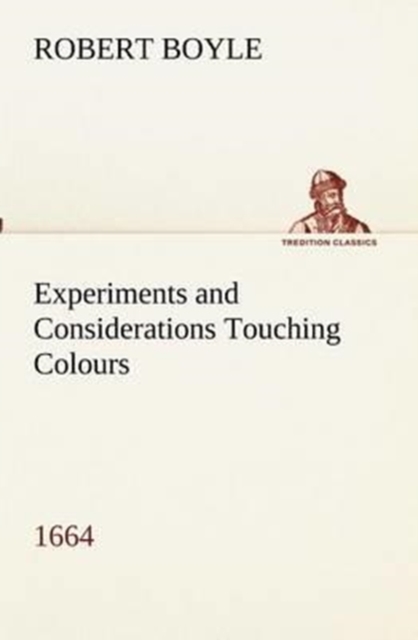 Experiments and Considerations Touching Colours (1664), Paperback / softback Book