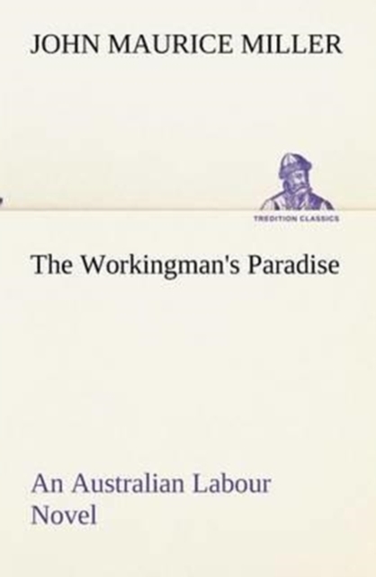 The Workingman's Paradise An Australian Labour Novel, Paperback / softback Book