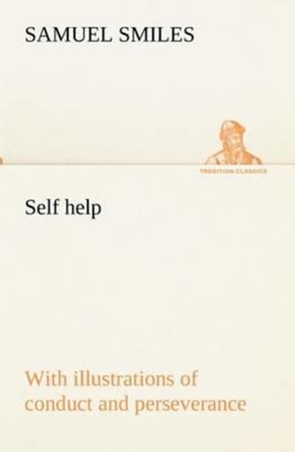 Self help; with illustrations of conduct and perseverance, Paperback / softback Book