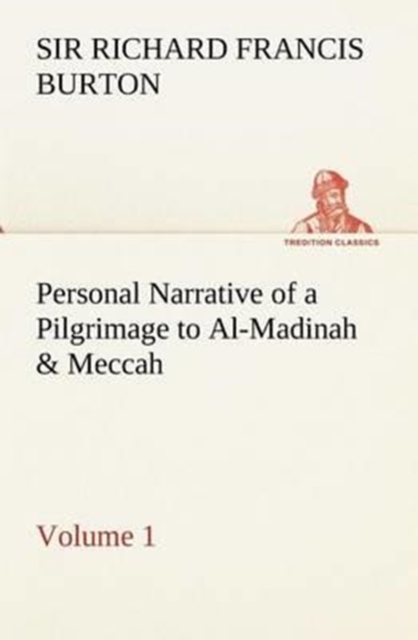 Personal Narrative of a Pilgrimage to Al-Madinah & Meccah - Volume 1, Paperback / softback Book