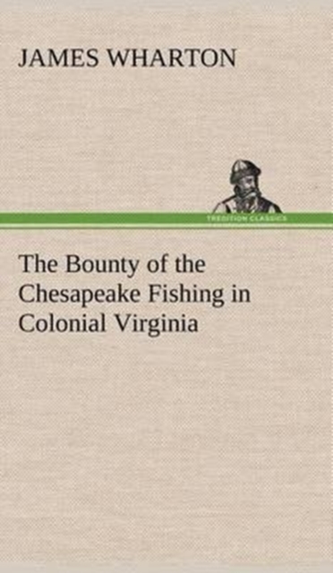 The Bounty of the Chesapeake Fishing in Colonial Virginia, Hardback Book