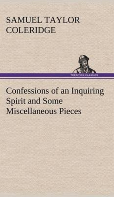 Confessions of an Inquiring Spirit and Some Miscellaneous Pieces, Hardback Book