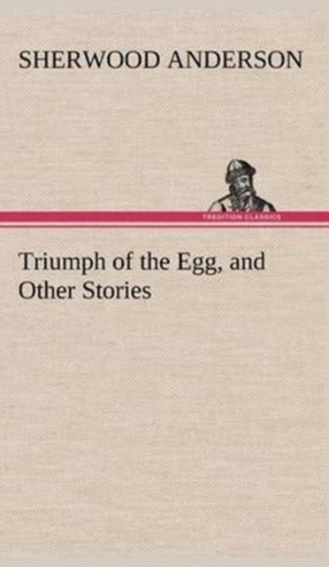 Triumph of the Egg, and Other Stories, Hardback Book