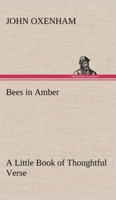 Bees in Amber a Little Book of Thoughtful Verse, Hardback Book