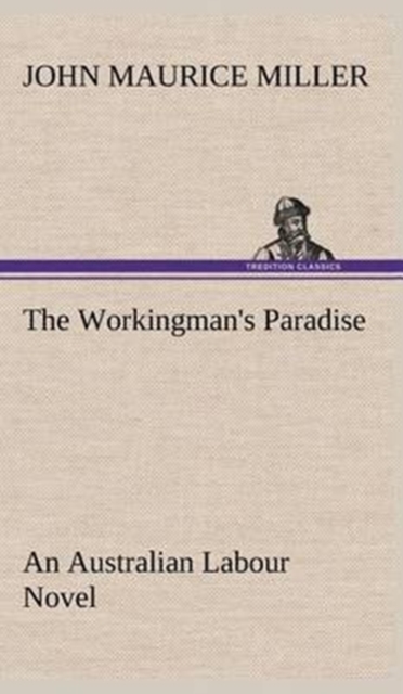 The Workingman's Paradise An Australian Labour Novel, Hardback Book