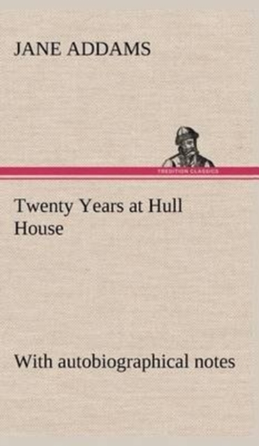 Twenty Years at Hull House; with autobiographical notes, Hardback Book
