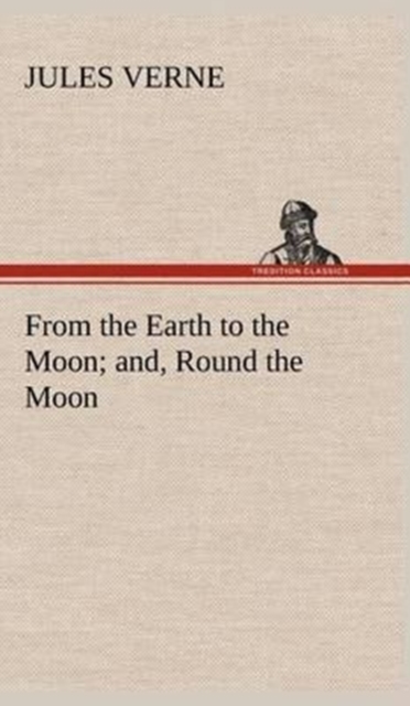 From the Earth to the Moon; And, Round the Moon, Hardback Book