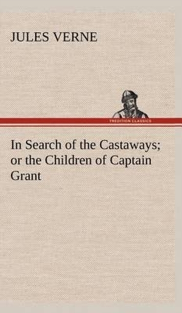 In Search of the Castaways; Or the Children of Captain Grant, Hardback Book