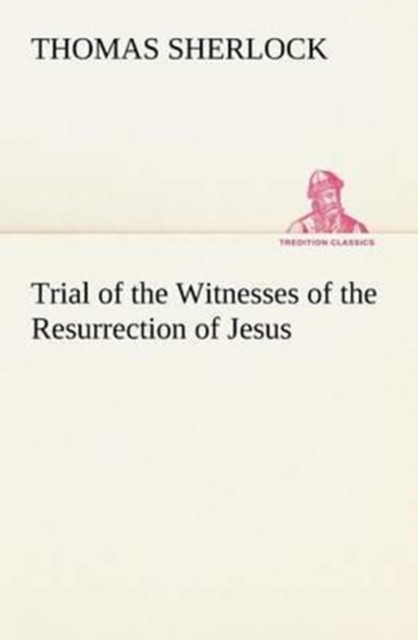 Trial of the Witnesses of the Resurrection of Jesus, Paperback / softback Book