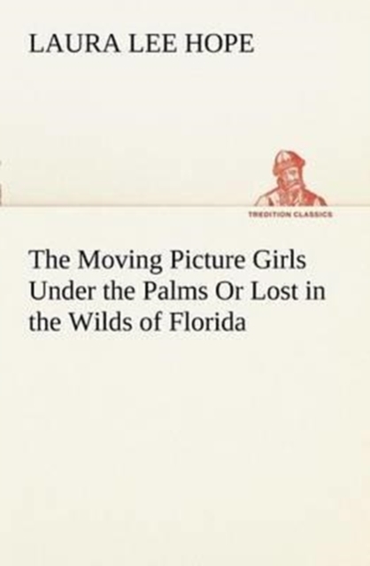 The Moving Picture Girls Under the Palms or Lost in the Wilds of Florida, Paperback / softback Book