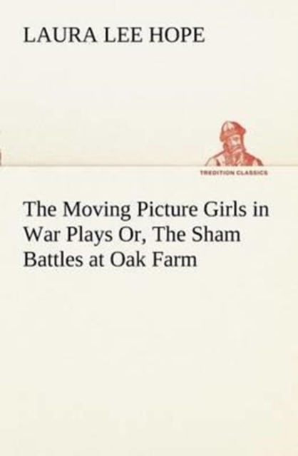 The Moving Picture Girls in War Plays Or, the Sham Battles at Oak Farm, Paperback / softback Book
