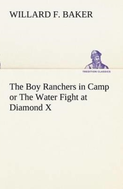 The Boy Ranchers in Camp or the Water Fight at Diamond X, Paperback / softback Book