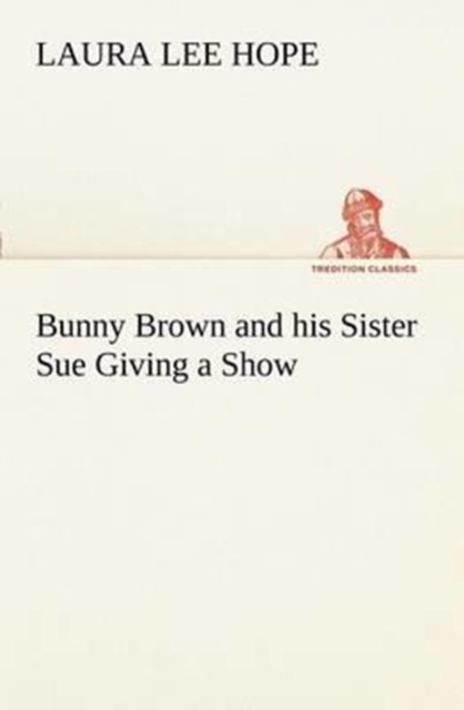 Bunny Brown and His Sister Sue Giving a Show, Paperback / softback Book