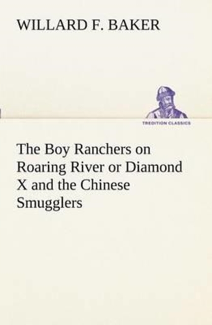 The Boy Ranchers on Roaring River or Diamond X and the Chinese Smugglers, Paperback / softback Book