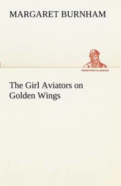 The Girl Aviators on Golden Wings, Paperback / softback Book
