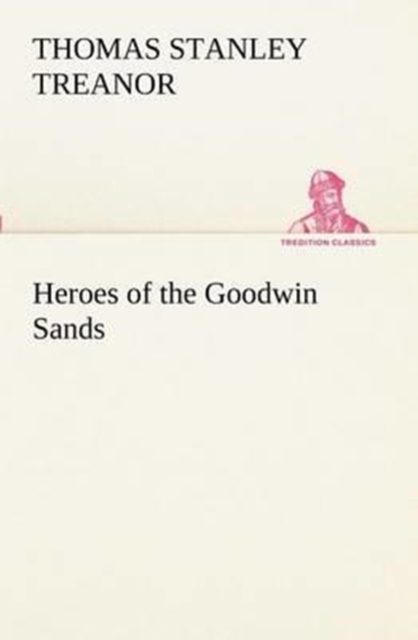 Heroes of the Goodwin Sands, Paperback / softback Book