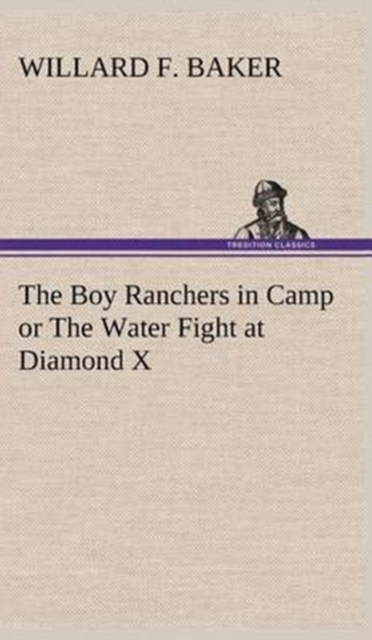 The Boy Ranchers in Camp or the Water Fight at Diamond X, Hardback Book
