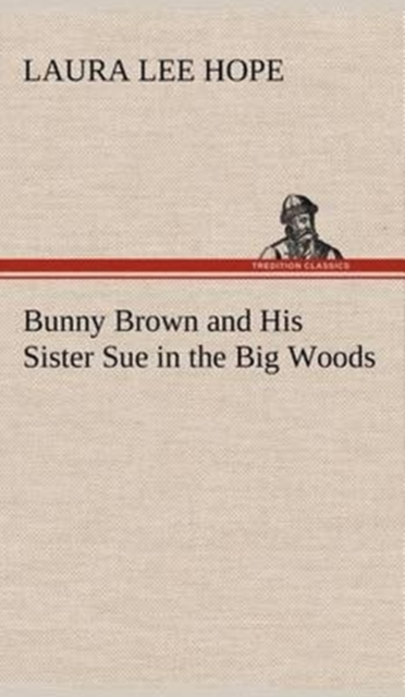 Bunny Brown and His Sister Sue in the Big Woods, Hardback Book