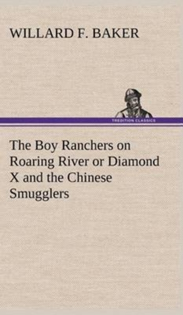 The Boy Ranchers on Roaring River or Diamond X and the Chinese Smugglers, Hardback Book