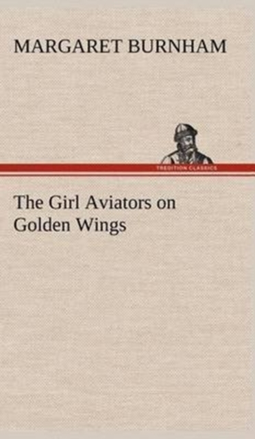 The Girl Aviators on Golden Wings, Hardback Book